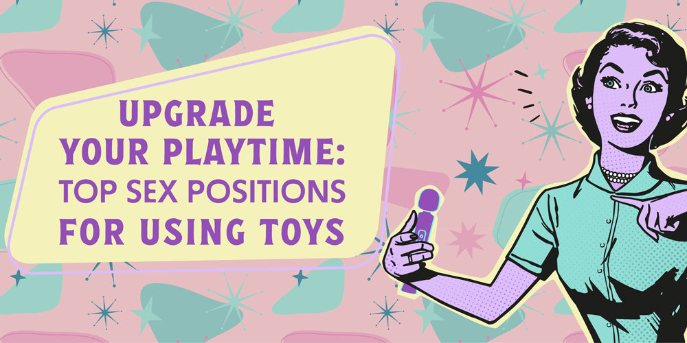 Spice Up Your Sex Life Toy Friendly Positions You Need To Try Playful Promises Australia