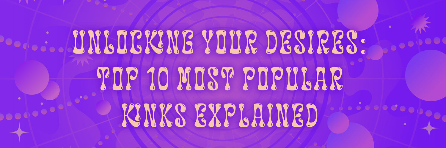 Unlocking Your Desires: Top 10 Most Popular Kinks Explained – Playful