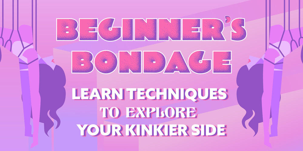 Beginner's Bondage: Learn Techniques to Explore Your Kinkier Side