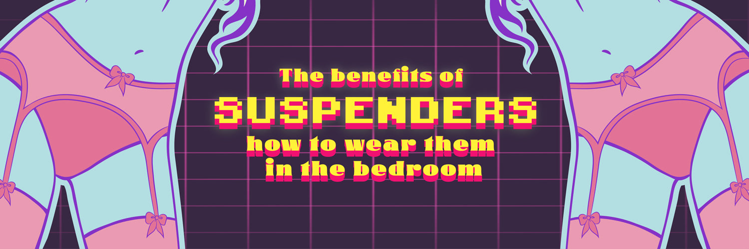 The Benefits of Suspenders and How to Wear Them in the Bedroom