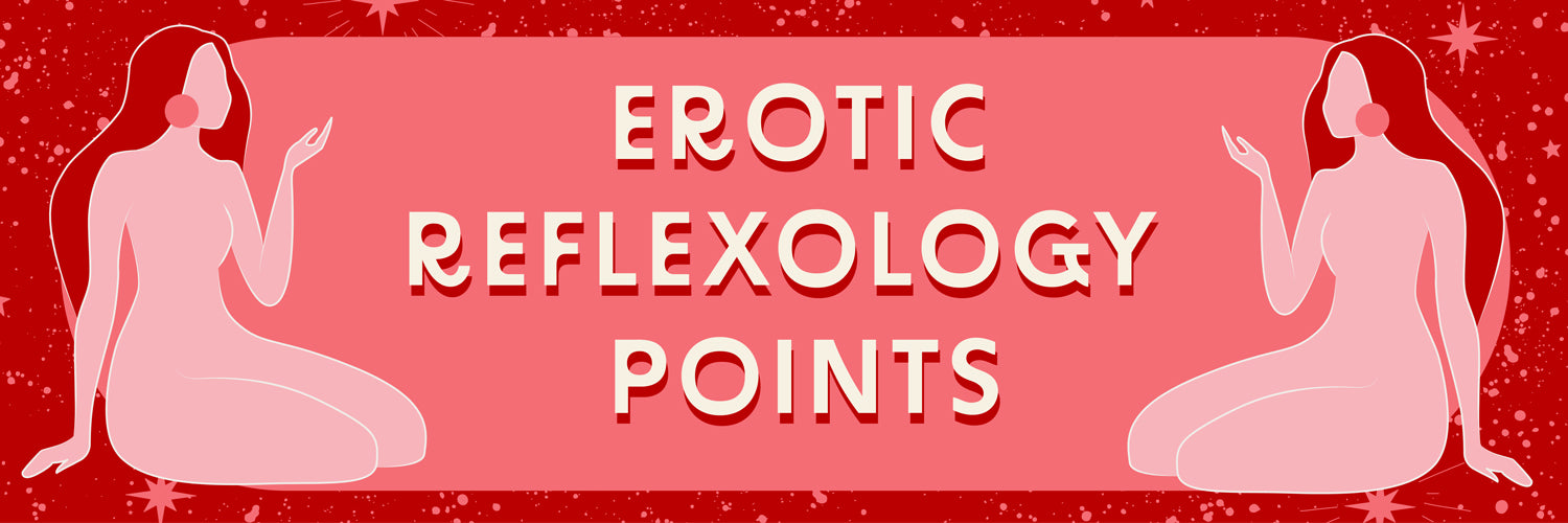 Erotic Reflexology Points: Exploring the Pleasure of Pressure