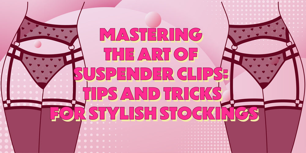 Mastering the Art of Suspender Clips: Tips and Tricks for Stylish Stockings